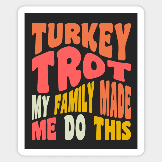 Funny Thanksgiving Running Turkey Trot My Family Made Me Do This Sticker by PodDesignShop